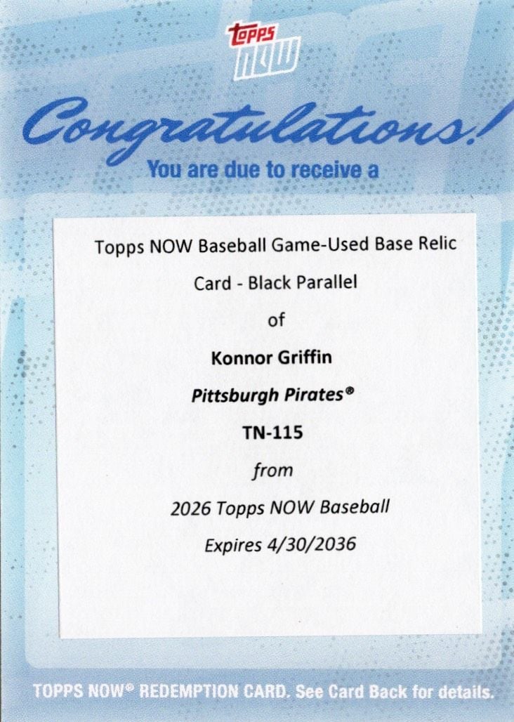 2026 Topps Now Konnor Griffin #115 Black Relic Game Used Base /10 Birthday Bash! Clubs 1st MLB Home Run on 20th Birthday Pittsburgh Pirates Rookie RC Redemption Card